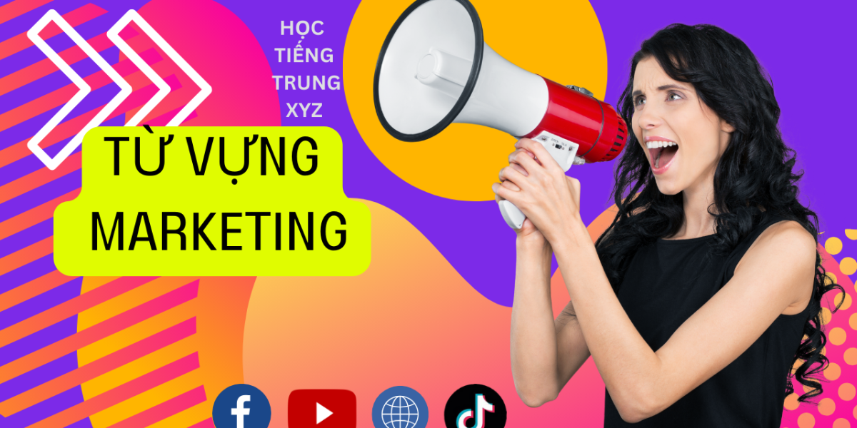 Học tiếng Trung. XYZ. học tiếng trung qua từ vựng Marketing