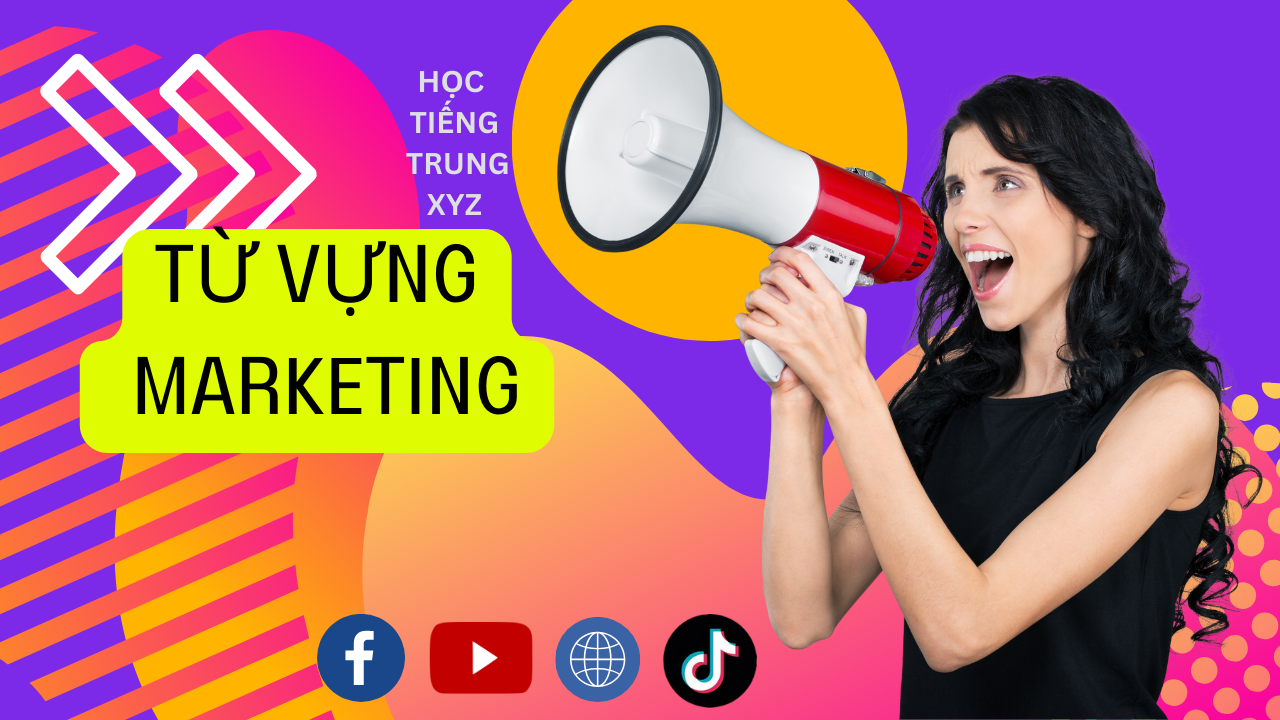 Học tiếng Trung. XYZ. học tiếng trung qua từ vựng Marketing